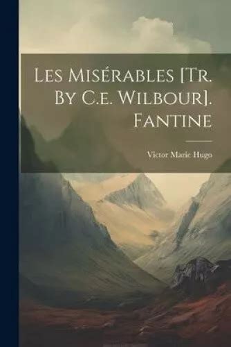 LES MISÉRABLES TR By C e Wilbour Fantine by Hugo Victor Marie 69