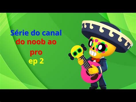 Serie Do Canal Do Noob Ao Pro Ep 2 Botei Todos Meu Brawlers Na Classe