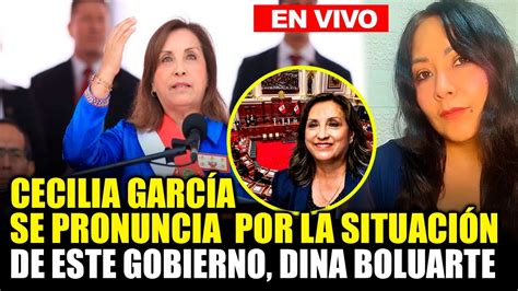 Ltimo Minuto Cecilia Garcia Comenta El Mal Gobierno De Dina Boluarte