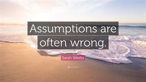 Sarah Weeks Quote “assumptions Are Often Wrong ”