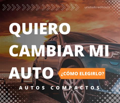 Quiero Cambiar Mi Auto ¿cómo Elegirlo Compactos Más Vendidos 2022