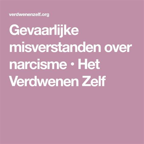 Gevaarlijke Misverstanden Over Narcisme Het Verdwenen Zelf Patties