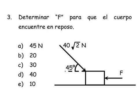 Determinar F Para Que El Cuerpo Se Encuentre En Reposo Brainly Lat