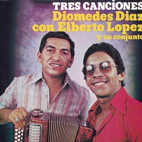 Diomedes Díaz And Elberto López Tres Canciones Lyrics And Tracklist