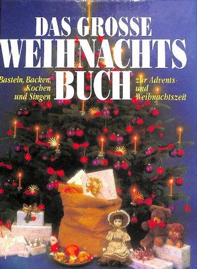 Das Grosse Weihnachtsbuch Basteln Backen Kochen Und Singen Zur