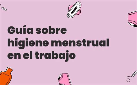 Guía Completa Sobre Higiene Menstrual En El Trabajo Papelmatic