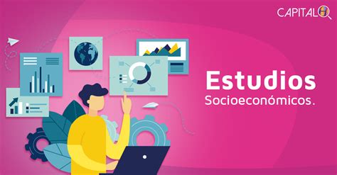 Para qué sirven los estudios socioeconómicos CapitalH