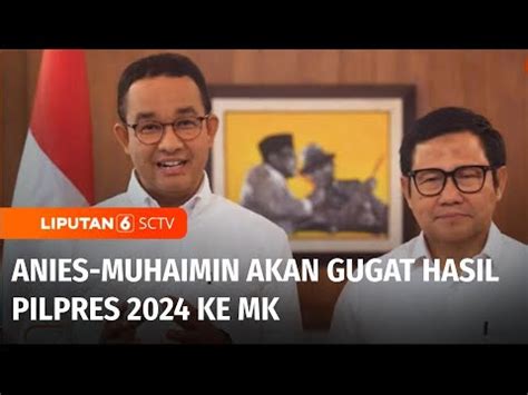 Anies Muhaimin Akan Gugat Hasil Pilpres Ke Mahkamah Konstitusi