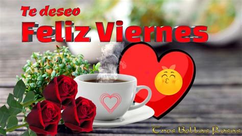 FELIZ VIERNES PARA TI TE DESEO UN LINDO FIN DE SEMANA YouTube