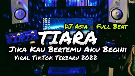 Dj Jika Kau Bertemu Aku Begini Tiara Full Beat Viral Tiktok