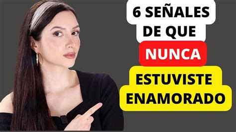 6 Señales De Que Nunca Estuviste Realmente Enamorado Enamorada Youtube