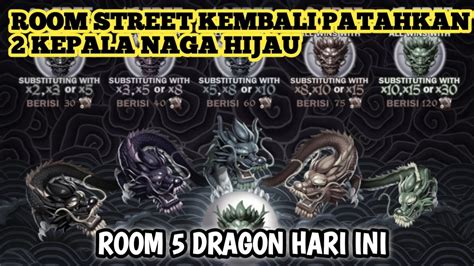 ROOM STREET KEMBALI PATAHKAN 2 NAGA HIJAU INFO ROOM 5 DRAGON JP 5