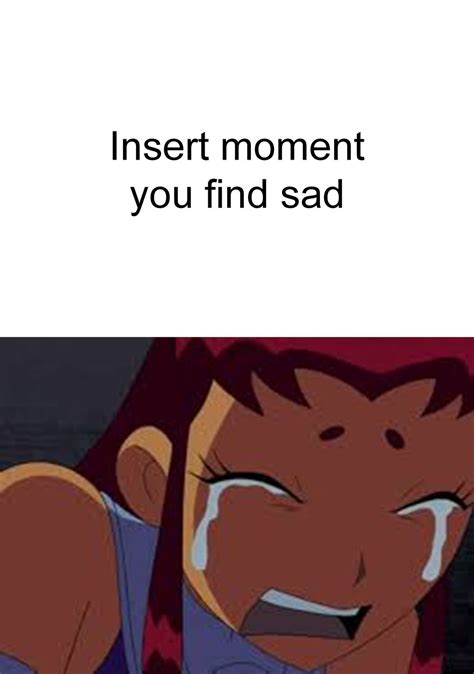 What Makes Starfire Cry Blank Template Imgflip