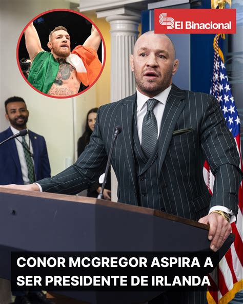 El - CONOR MCGREGOR ASPIRA A SER PRESIDENTE DE IRLANDA El famoso