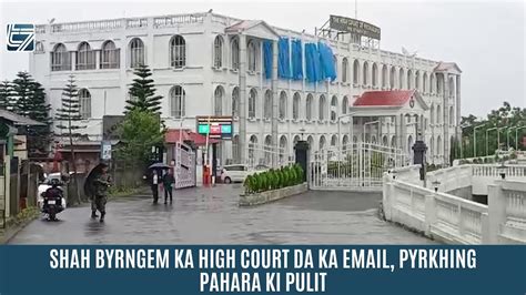 Shah Byrngem Ka High Court Da Ka Email Pyrkhing Pahara Ki Pulit Youtube