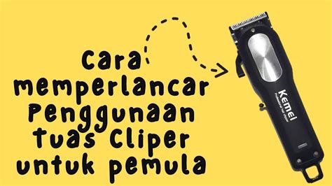 Tutorial Pangkas Rambut Cara Memperlancar Penggunaan Tuas Cliper