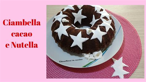 Ciambella Nutella E Cacao Divertirsi In Cucina Youtube