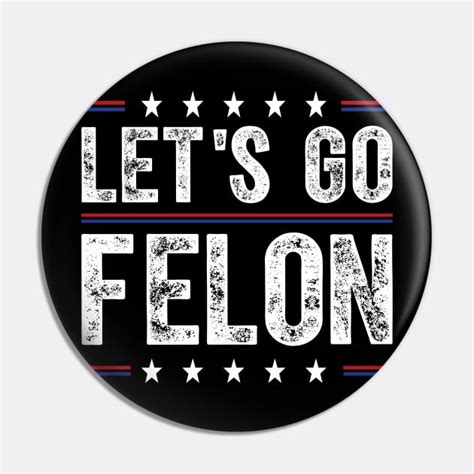 Lets Go Felon Voting For The Convicted Felon Funny 2024 Lets Go