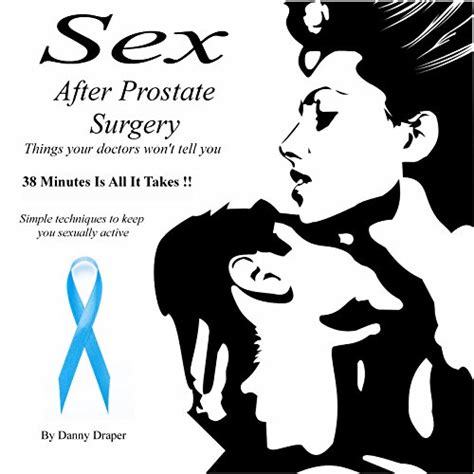 Sex After Prostate Surgery Simple Techniques To Keep You Sexually