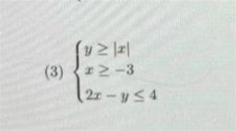 Solved 3 ⎩⎨⎧y≥∣x∣x≥−32x−y≤4