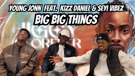 Young Jonn Big Big Things Feat Kizz Daniel Seyi Vibez Vibes On