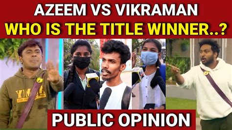 Azeem Vs Vikraman Bigg Boss Tamil Public Opinion Bigg Boss Tamil