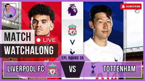 Liverpool Vs Tottenham Hotspur Live Watchalong With Htun Htet Htoo Aung