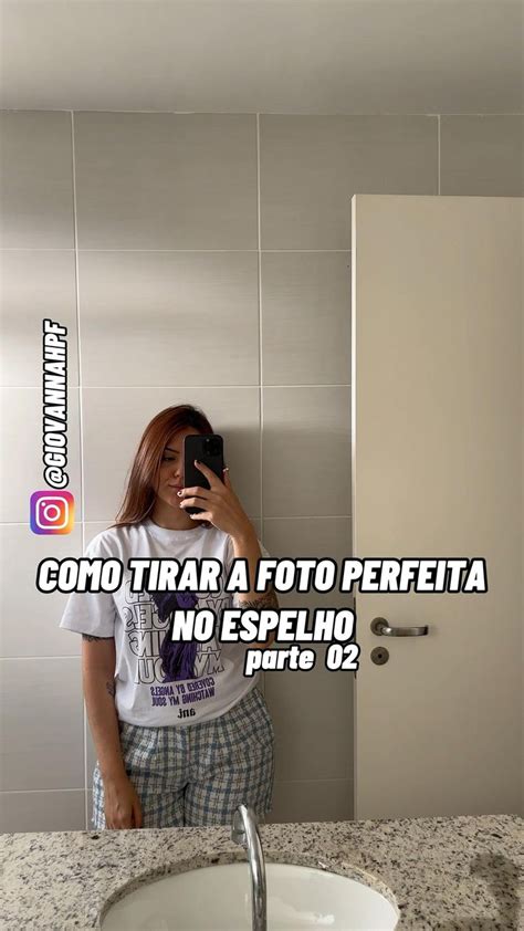 Como Tirar A Selfie Perfeita No Espelho Dicas E Ideias De Poses Para