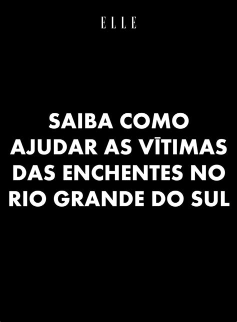 Confira onde fazer doações para a população atingida - ELLE Brasil