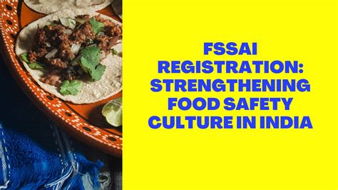 Fssai Registration Strengthening Food Safety Culture In India