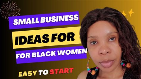 SMALL BUSINESS IDEAS FOR BLACK WOMEN EASY TO START TO START BUSINESS