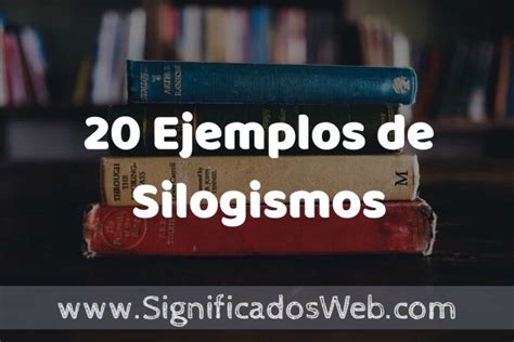 20 Ejemplos de Silogismos Tipos Definición y Análisis