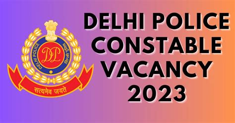 Delhi Police Constable Vacancy 2023 Your Path To Success