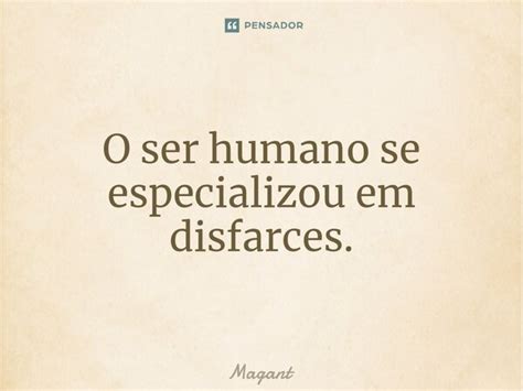 ⁠o Ser Humano Se Especializou Em Magant Pensador