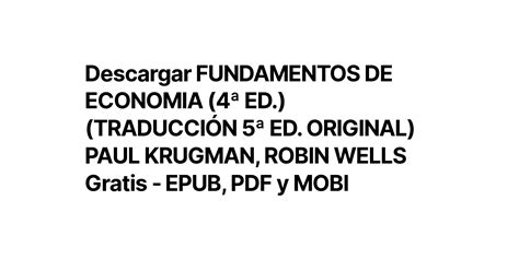 Descargar FUNDAMENTOS DE ECONOMIA 4ª ED TRADUCCIÓN 5ª ED ORIGINAL