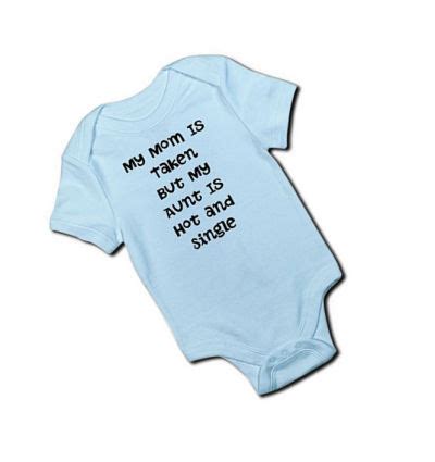 Funny My Mommy Is Taken But My Aunt Is Hot And Single Baby Onesie