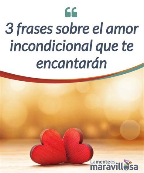 3 frases sobre el amor incondicional que te encantarán La Mente es