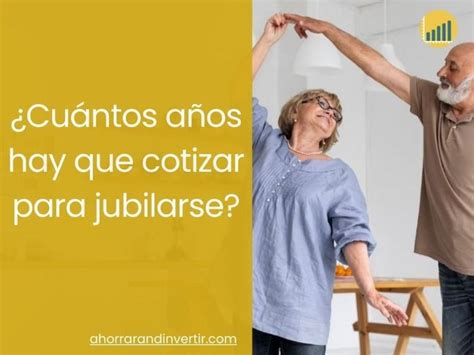 Cu Ntos A Os Hay Que Cotizar Para Jubilarse