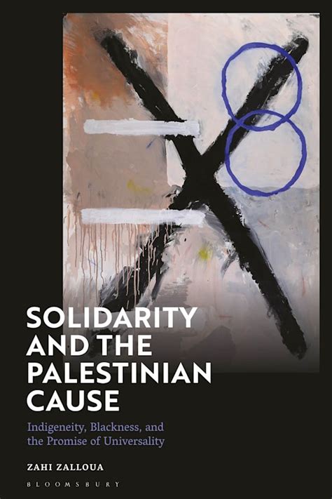 Solidarity And The Palestinian Cause Indigeneity Blackness And The