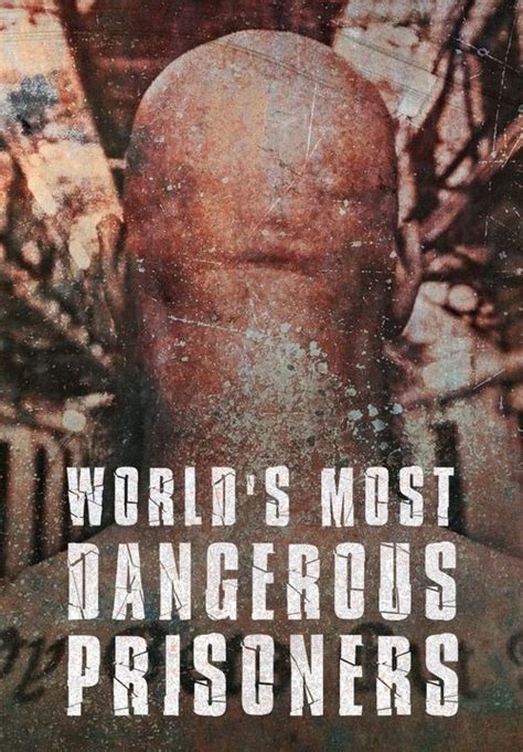 World S Most Dangerous Prisoners Mijnserie Nl