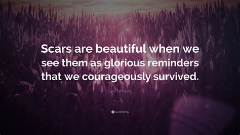 Lysa TerKeurst Quote: “Scars are beautiful when we see them as glorious ...