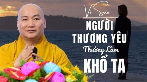 Vì Sao NGƯỜI THƯƠNG YÊU Thường Làm KHỔ TA? - Thầy Thích Phước Tiến mới nhất 2023 - Ngày Tịnh Lạc ...