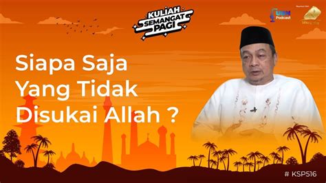 Siapa Saja Yang Tidak Disukai Allah Kuliahsemangatpagi 516 YouTube