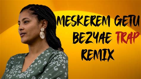 Meskerem Getu BEZAYE Remix - YouTube