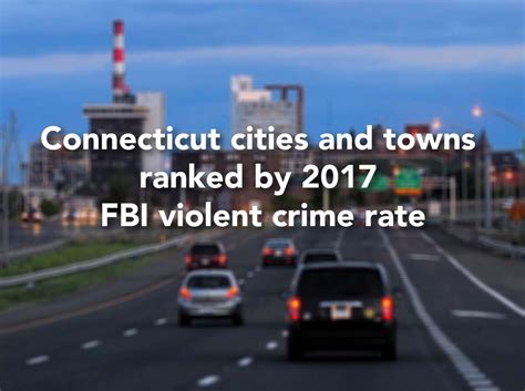 Connecticut Cities And Towns Ranked By Fbi Violent Crime Rate