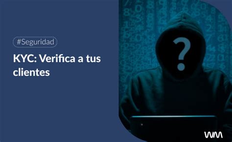 Descubre Qu Es Kyc Y C Mo Protege Tus Transacciones