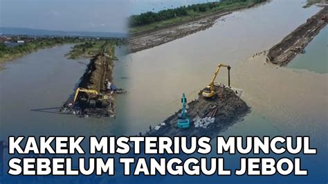 Sosok Kakek Misterius Muncul Di Dekat Tanggul Jebol Minta Wedus Kendit