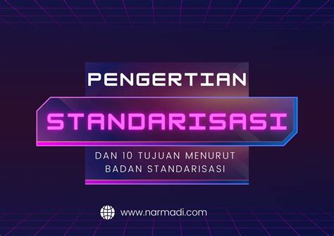 Pengertian Standarisasi Dan 10 Tujuannya Menurut Bsn Riset