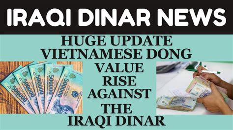 Vietnamese Dong Value Rise Against The Iraqi Dinar Iraqi Dinar News