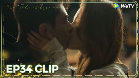 ENG SUB Clip EP34 Sweet Kiss WeTV The Tale Of Rose YouTube